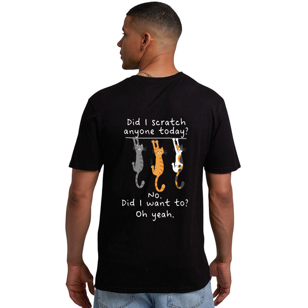 Funny Cat Sarcastic Cat Have I Scratched Anyone Today Meow Men T-Shirt