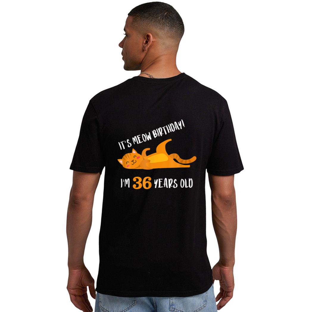 It S Meow Birthday 36H Birthday Cat Lover Funny 36 Year Old Men T-Shirt