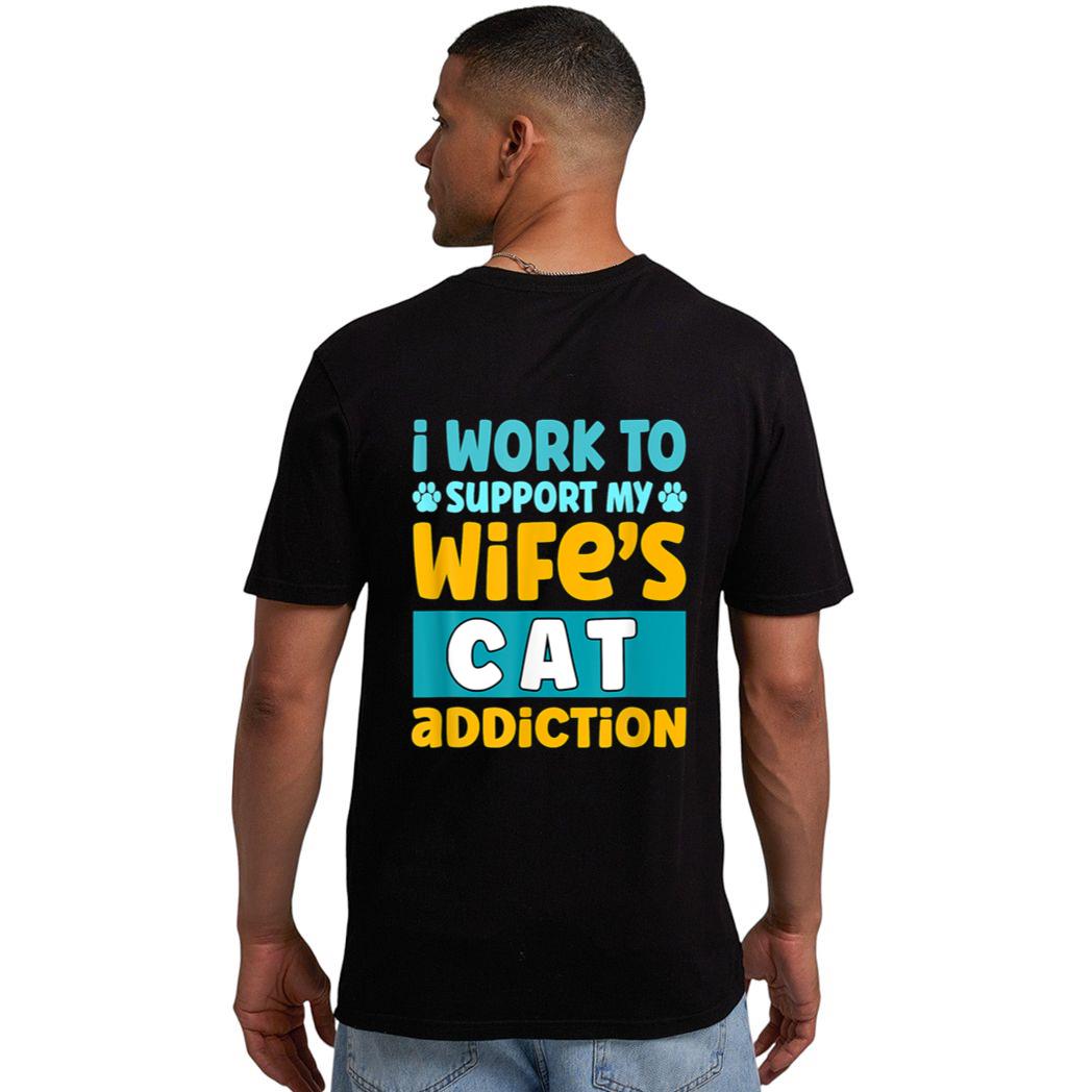 Mens I Work O Support My Wife S Cat Addiction Men T-Shirt