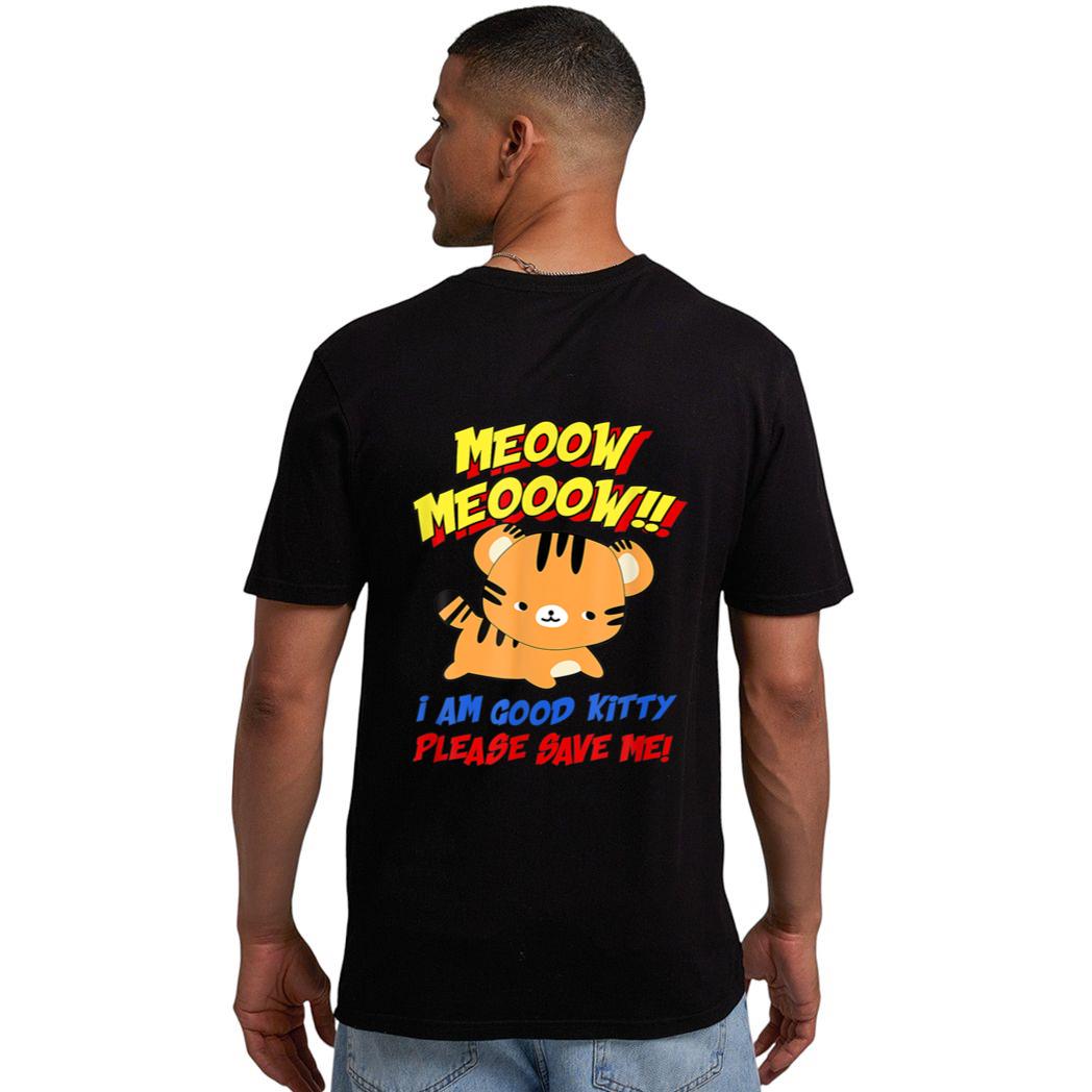 Meow Meow I Am Good Kitty Please Save Me Kitty Cat Lover Men T-Shirt