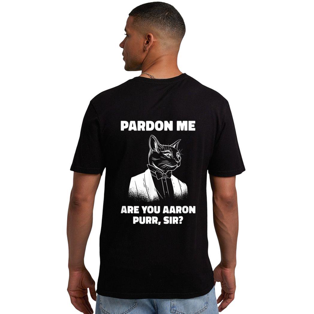 Pardon Me Are You Aaron Purr Sir Cat Lover Cat Owner Pet Men T-Shirt